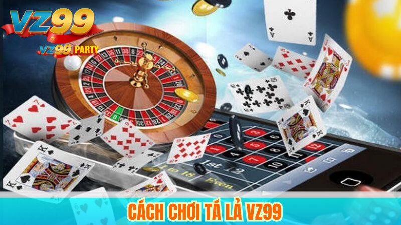 Cách chơi tá lả VZ99