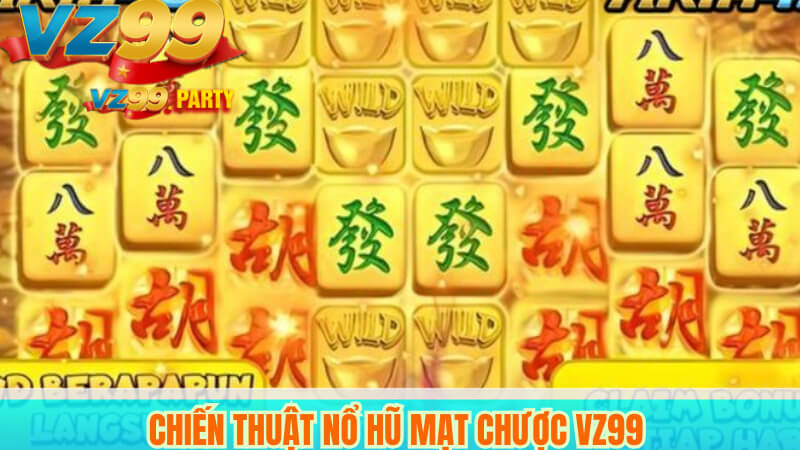 Chiến thuật nổ hũ mạt chược VZ99