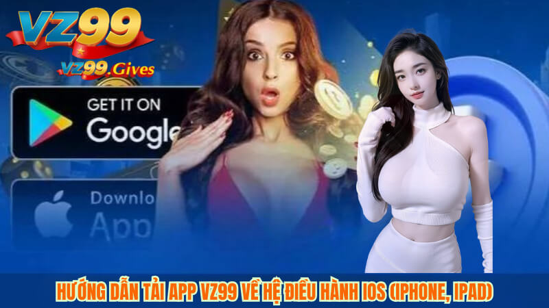 Hướng dẫn tải app VZ99 về hệ điều hành iOS (iPhone, iPad)
