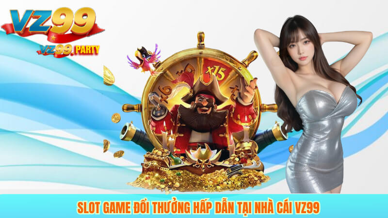 Slot Game Đổi Thưởng Hấp Dẫn Tại Nhà Cái VZ99