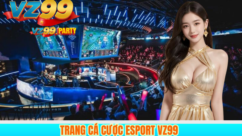 Trang cá cược esport VZ99