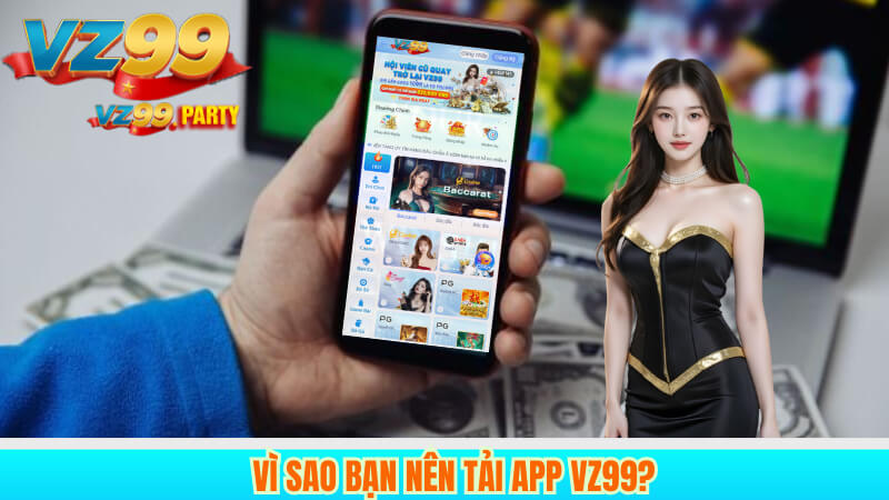 Vì sao bạn nên tải app VZ99?