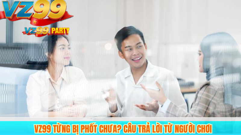 VZ99 Từng Bị Phốt Chưa? Câu Trả Lời Từ Người Chơi