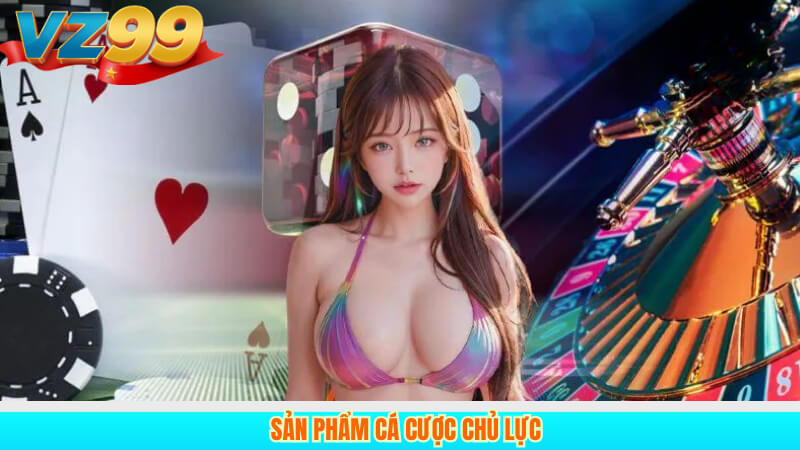 Sản phẩm cá cược chủ lực